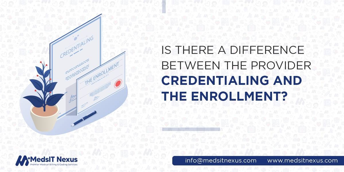 Is there a difference between the provider credentialing and the enrollment?