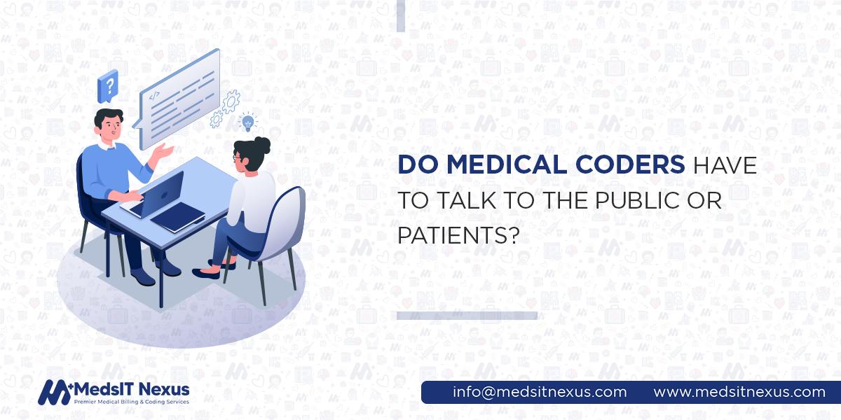Do medical coders have to talk to the public or patients?